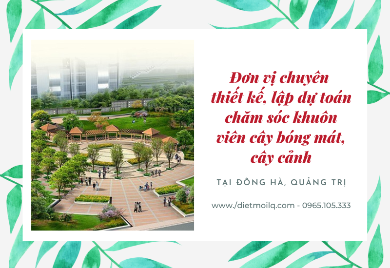 Đơn vị nào chuyên thiết kế, lập dự toán chăm sóc khuôn viên cây bóng mát, cây cảnh tại Đông Hà, Quảng Trị?