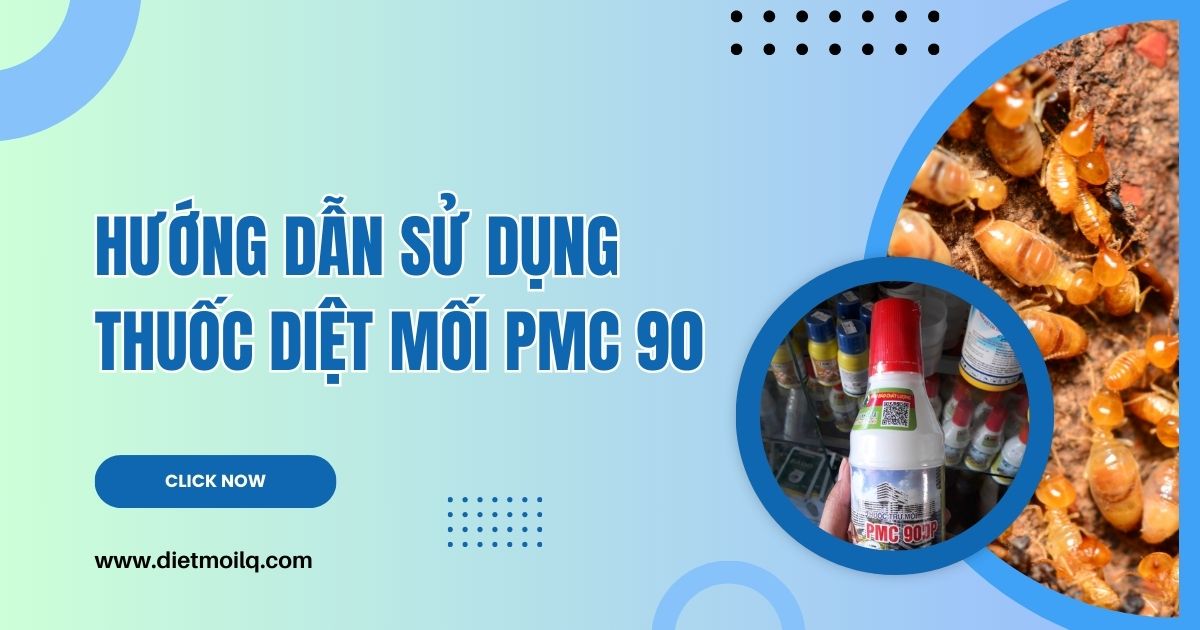 Hướng dẫn sử dụng thuốc diệt mối PMC 90