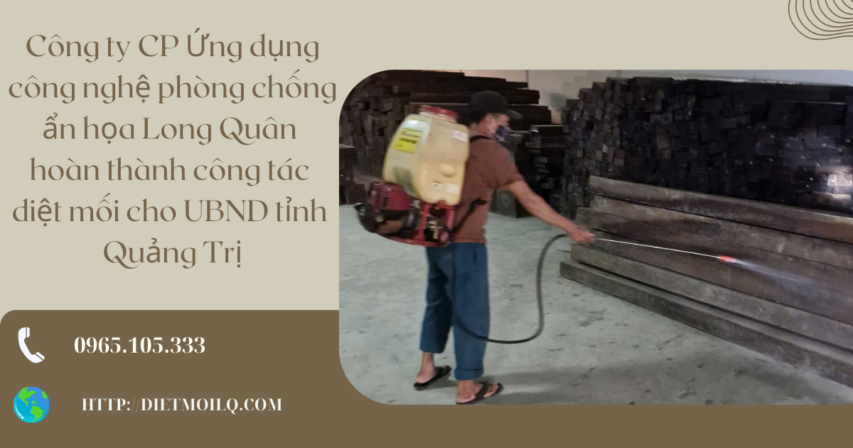 Công ty CP Ứng dụng công nghệ phòng chống ẩn họa Long Quân hoàn thành công tác diệt mối cho UBND tỉnh Quảng Trị