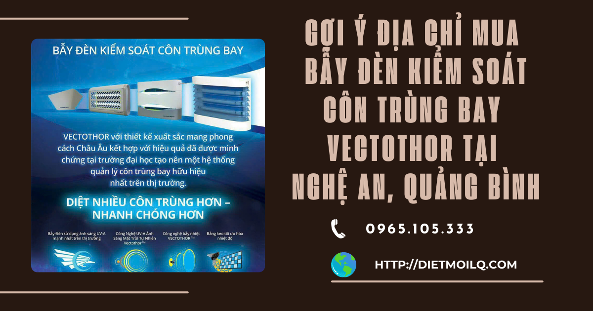 Gợi ý địa chỉ mua bẫy đèn kiểm soát côn trùng bay Vectothor tại Nghệ An, Quảng Bình