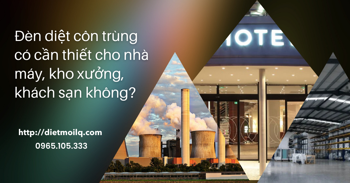 Đèn diệt côn trùng có cần thiết cho nhà máy, kho xưởng, khách sạn không?