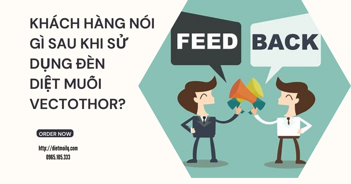 Khách hàng nói gì sau khi sử dụng đèn diệt muỗi Vectothor?