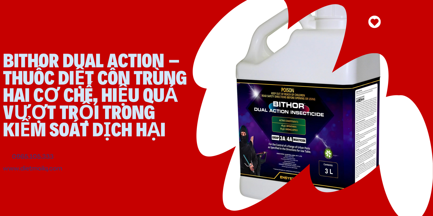 Bithor Dual Action – Thuốc diệt côn trùng hai cơ chế, hiệu quả vượt trội trong kiểm soát dịch hại
